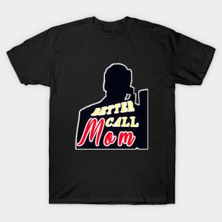 Better Call Mom T-Shirt